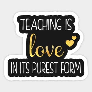 Gift For Teachers - Teaching Is Love In Its Purest Form Sticker